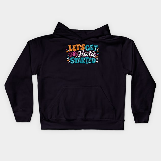 Let's Get This Fiesta Started Kids Hoodie by SLAG_Creative